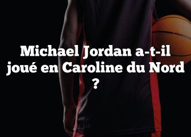 Michael Jordan a-t-il joué en Caroline du Nord ?